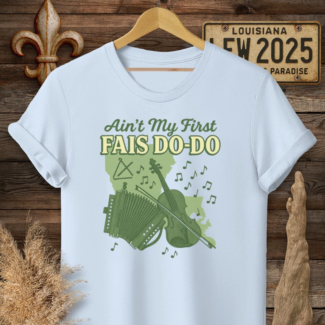 S / Light Blue Louisiana Ain't My First Fais Do-Do Cajun T-Shirt by Laissez Faire Wear