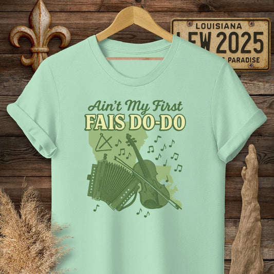 S / Mint Green Louisiana Ain't My First Fais Do-Do Cajun T-Shirt by Laissez Faire Wear
