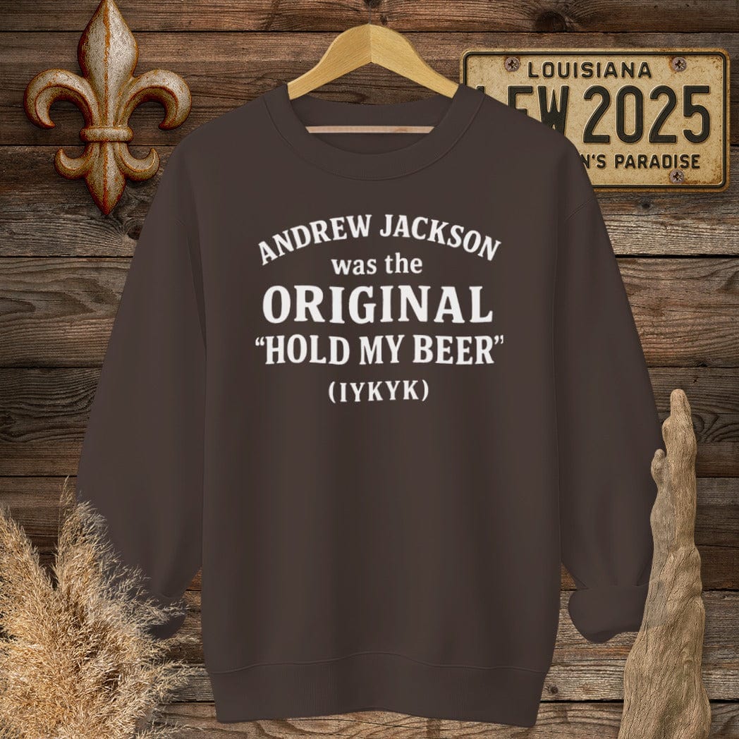 S / Dark Chocolate Louisiana Andrew Jackson...Hold My Beer Funny History Sweatshirt by Laissez Faire Wear