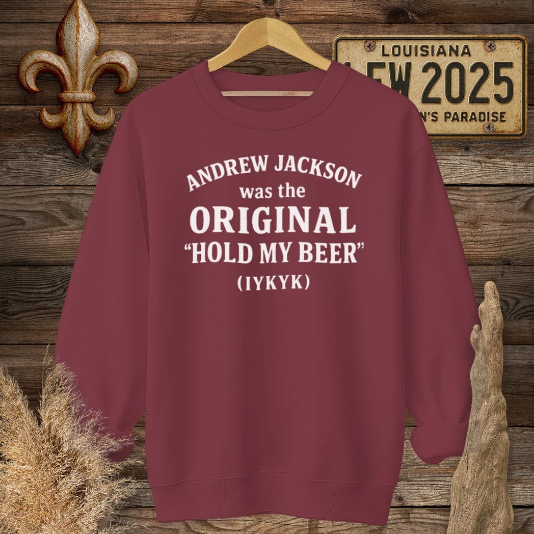 S / Garnet Louisiana Andrew Jackson...Hold My Beer Funny History Sweatshirt by Laissez Faire Wear