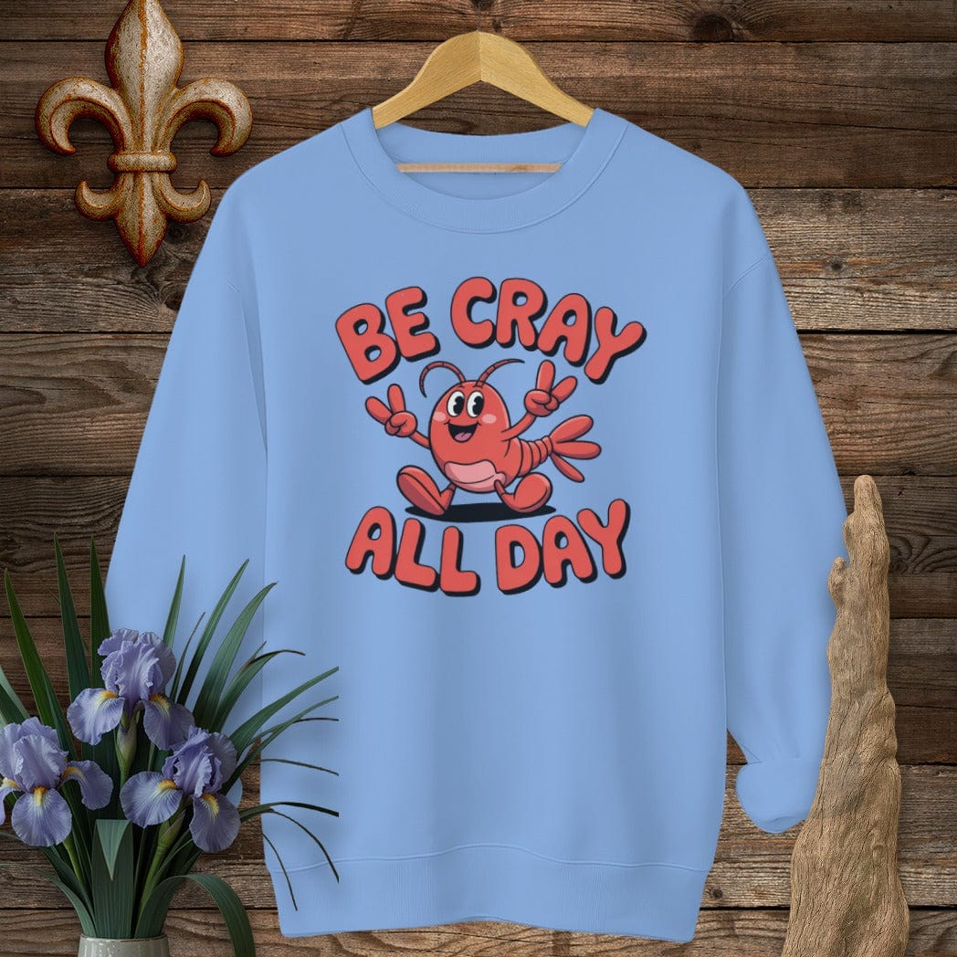 S / Carolina Blue Louisiana Be Cray All Day Sweatshirt by Laissez Faire Wear