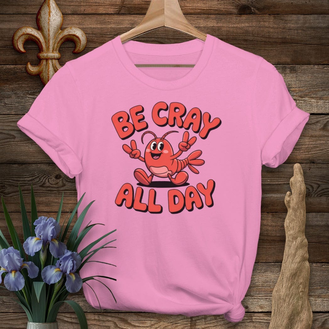 S / Azalea Louisiana Be Cray All Day T-Shirt by Laissez Faire Wear