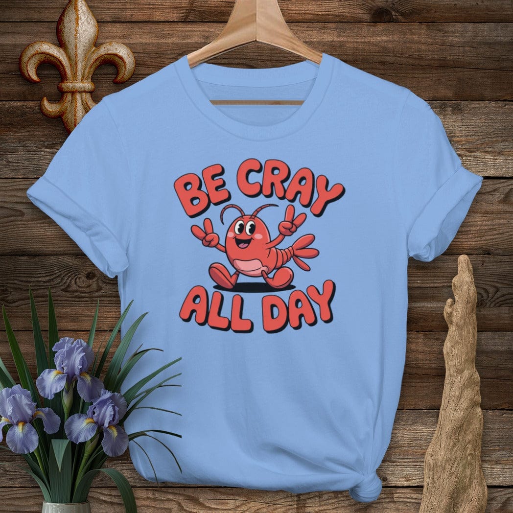 S / Carolina Blue Louisiana Be Cray All Day T-Shirt by Laissez Faire Wear