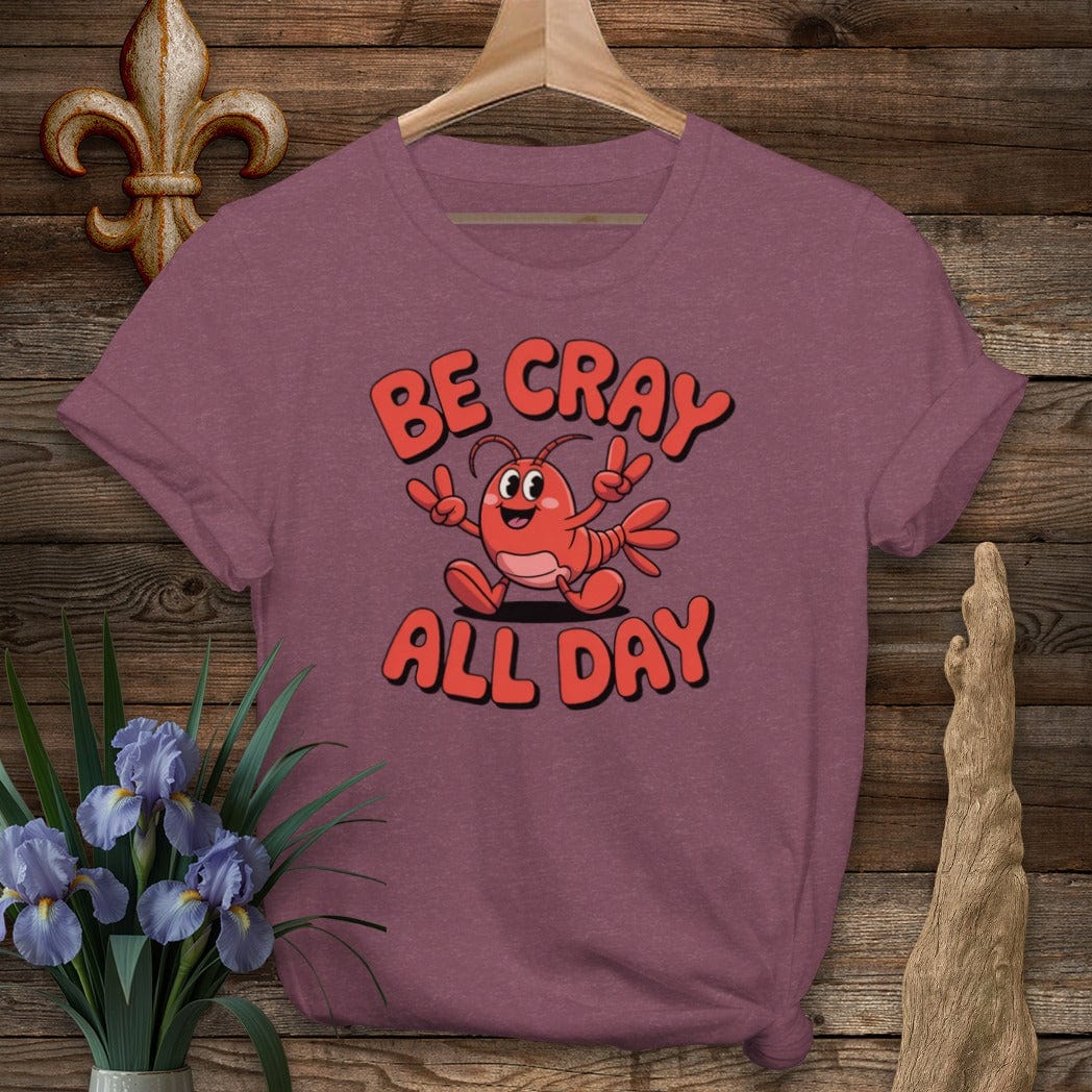 S / Heather Maroon Louisiana Be Cray All Day T-Shirt by Laissez Faire Wear