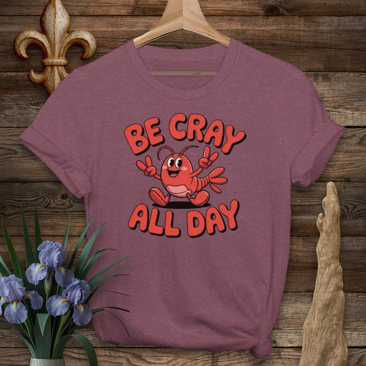 S / Heather Maroon Louisiana Be Cray All Day T-Shirt by Laissez Faire Wear