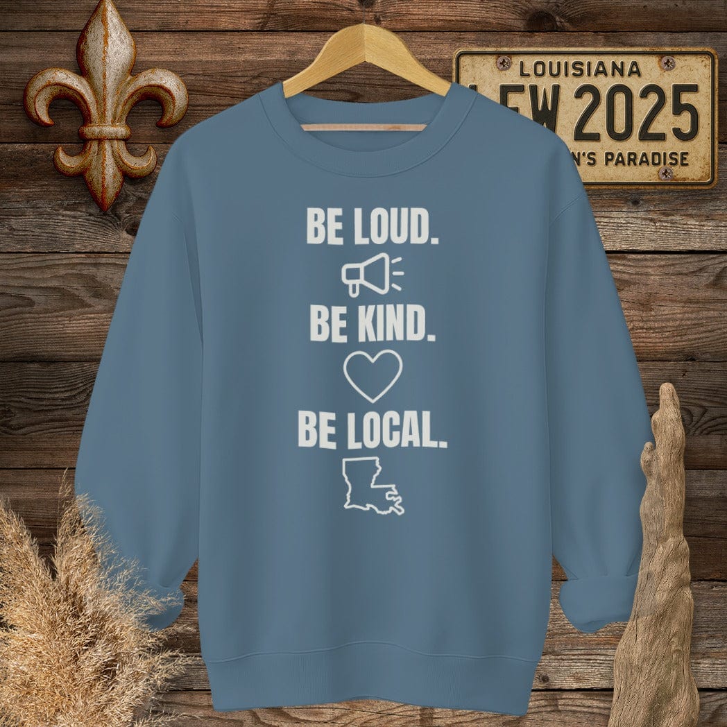 S / Indigo Blue Louisiana Be Loud. Be Kind. Be Local. Sweatshirt by Laissez Faire Wear
