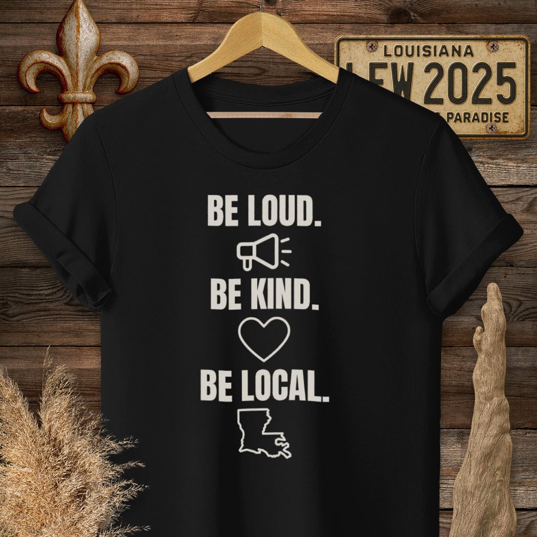 S / Black Louisiana Be Loud. Be Kind. Be Local. T-Shirt by Laissez Faire Wear