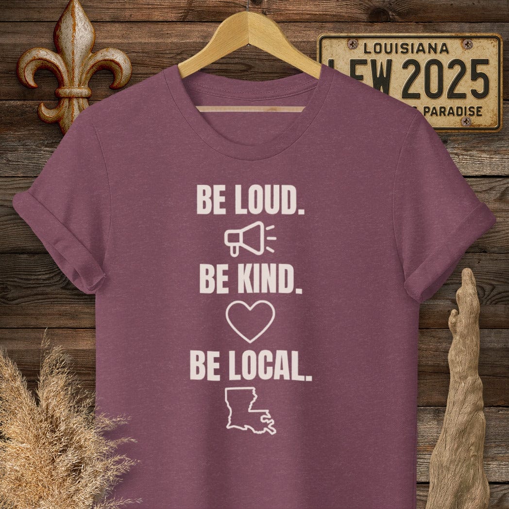 S / Heather Maroon Louisiana Be Loud. Be Kind. Be Local. T-Shirt by Laissez Faire Wear
