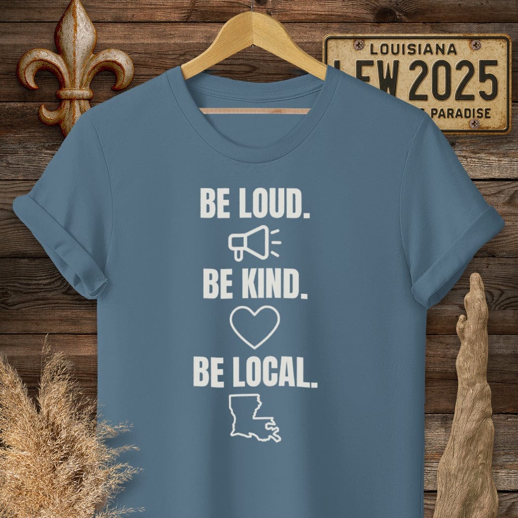 S / Indigo Blue Louisiana Be Loud. Be Kind. Be Local. T-Shirt by Laissez Faire Wear