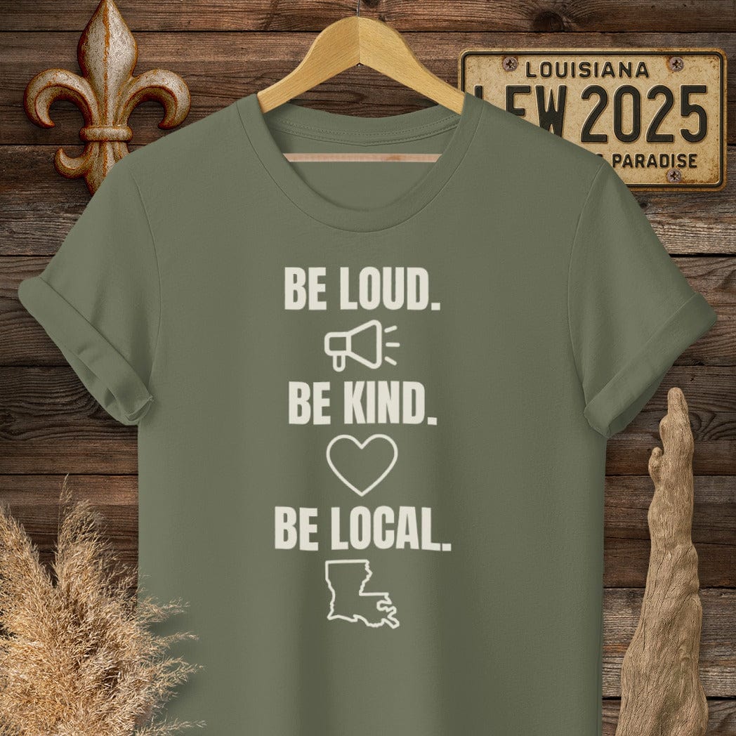 S / Military Green Louisiana Be Loud. Be Kind. Be Local. T-Shirt by Laissez Faire Wear