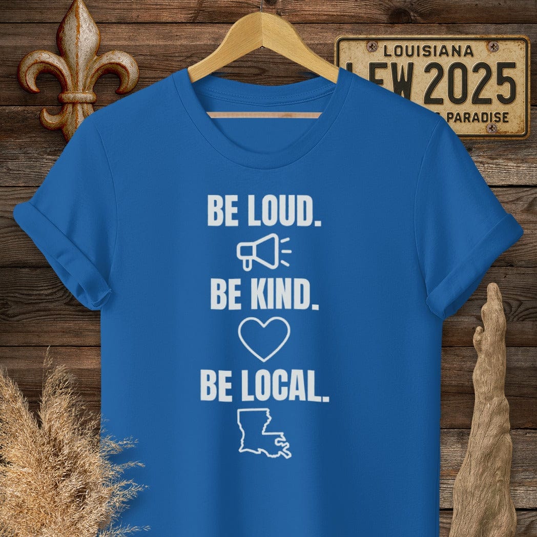 S / Royal Louisiana Be Loud. Be Kind. Be Local. T-Shirt by Laissez Faire Wear