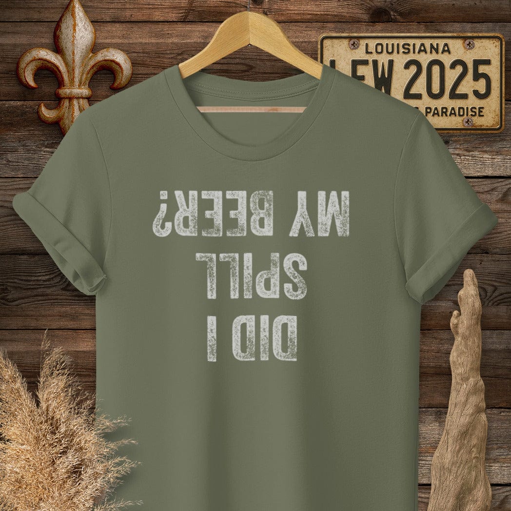 S / Military Green Louisiana Did I Spill My Beer? T-Shirt by Laissez Faire Wear