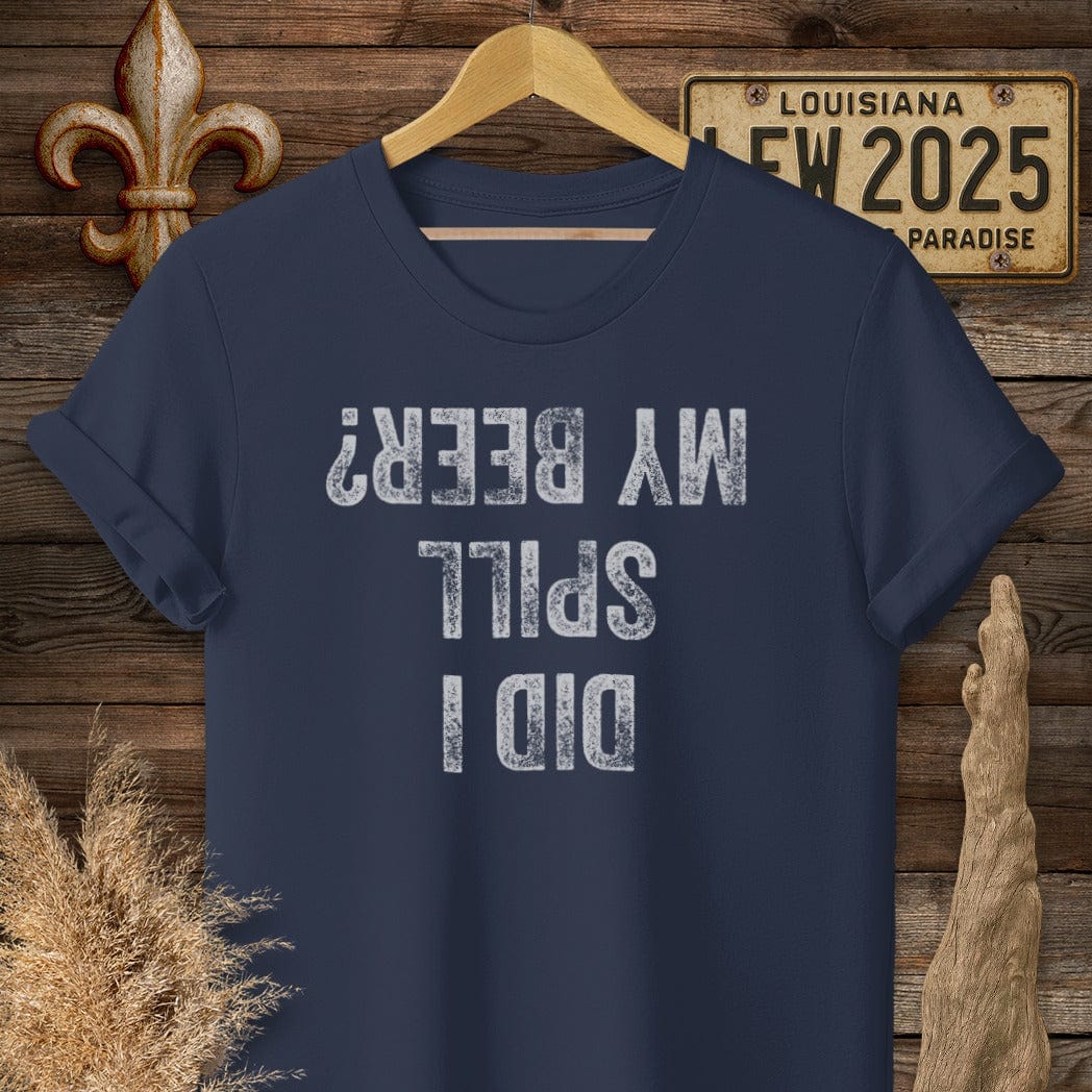 S / Navy Louisiana Did I Spill My Beer? T-Shirt by Laissez Faire Wear