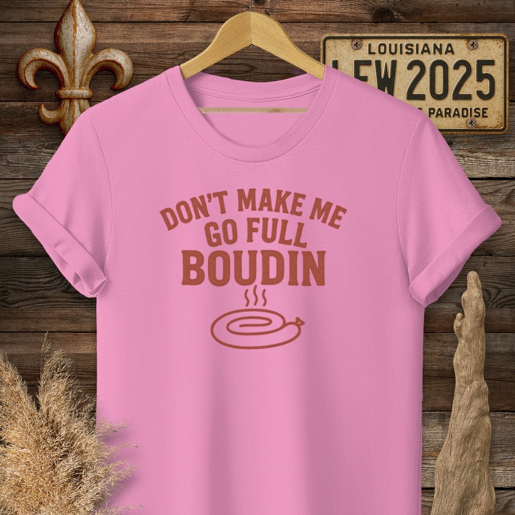 S / Azalea Louisiana Don't Make Me Go Full Boudin T-Shirt by Laissez Faire Wear