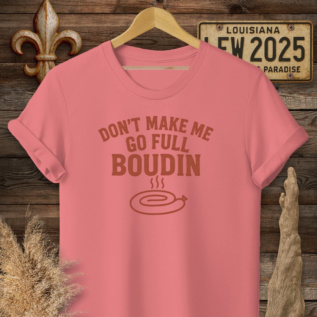 S / Coral Silk Louisiana Don't Make Me Go Full Boudin T-Shirt by Laissez Faire Wear