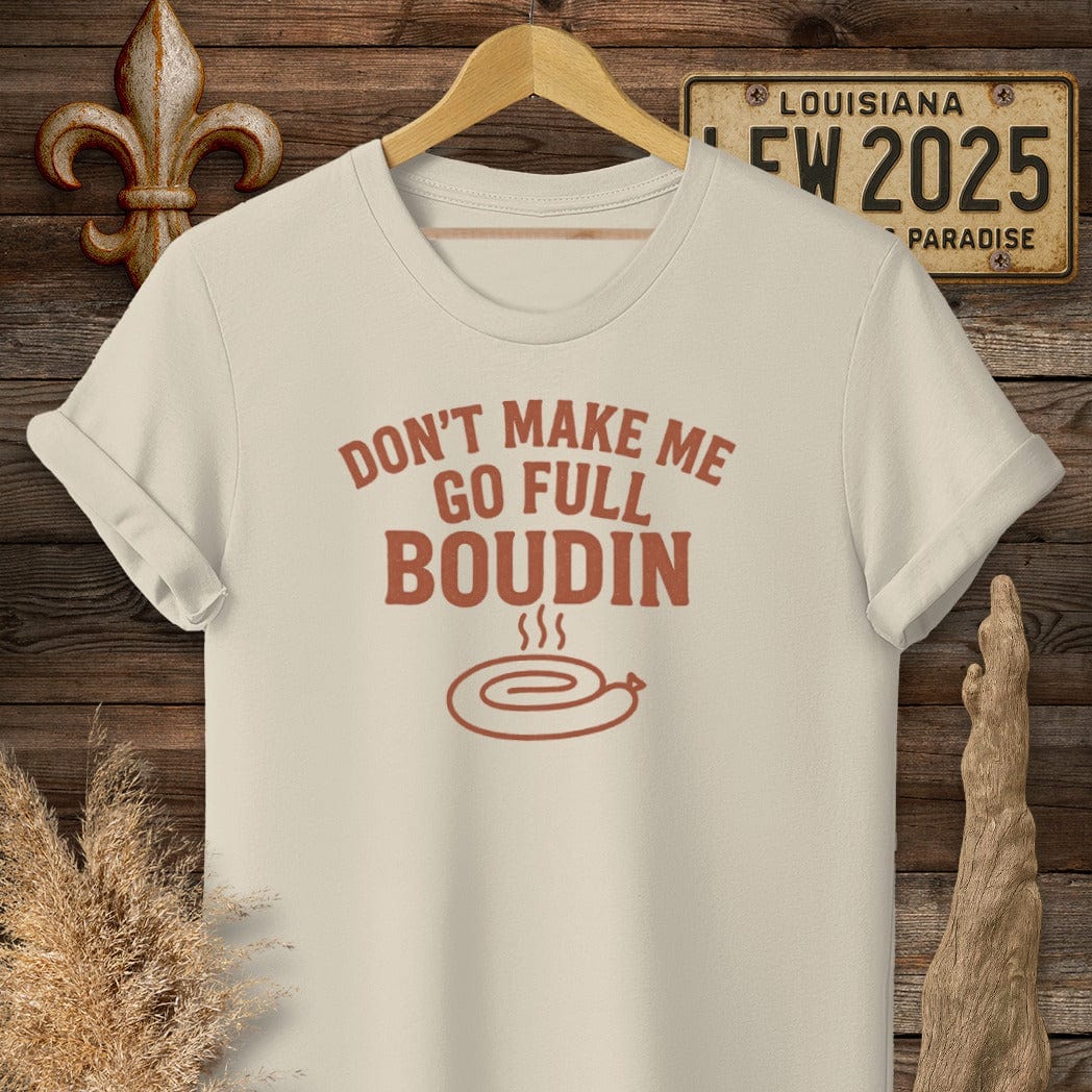 S / Sand Louisiana Don't Make Me Go Full Boudin T-Shirt by Laissez Faire Wear