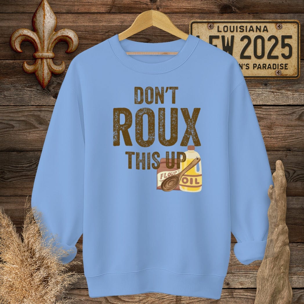 S / Carolina Blue Louisiana Don't ROUX This Up Funny Sweatshirt by Laissez Faire Wear