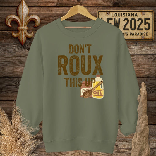 S / Military Green Louisiana Don't ROUX This Up Funny Sweatshirt by Laissez Faire Wear