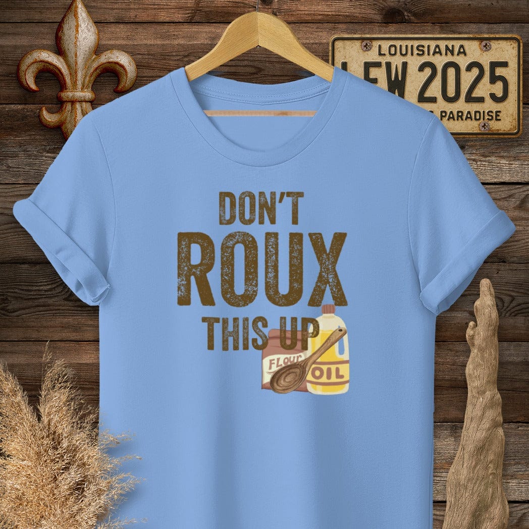 S / Carolina Blue Louisiana Don't ROUX This Up Funny T-Shirt by Laissez Faire Wear
