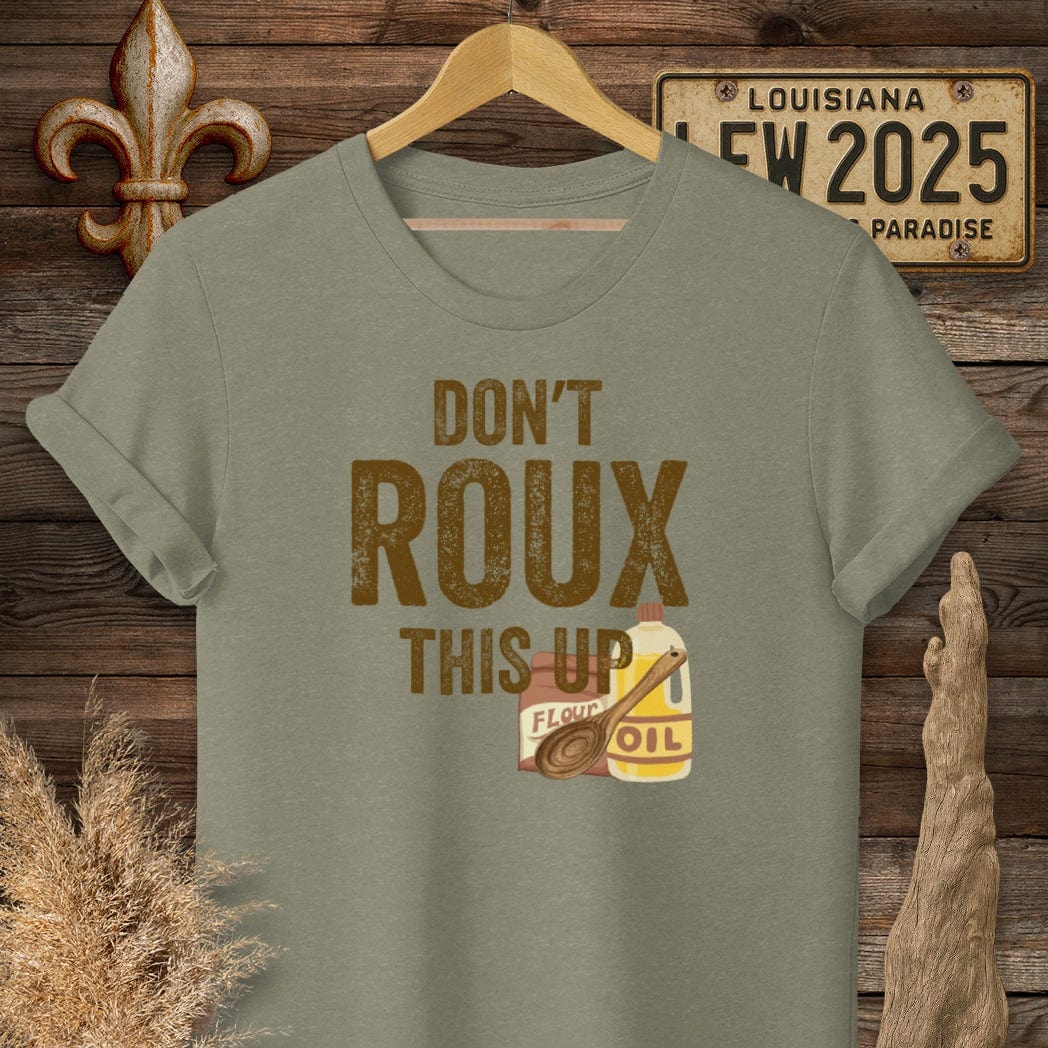 S / Heather Military Green Louisiana Don't ROUX This Up Funny T-Shirt by Laissez Faire Wear