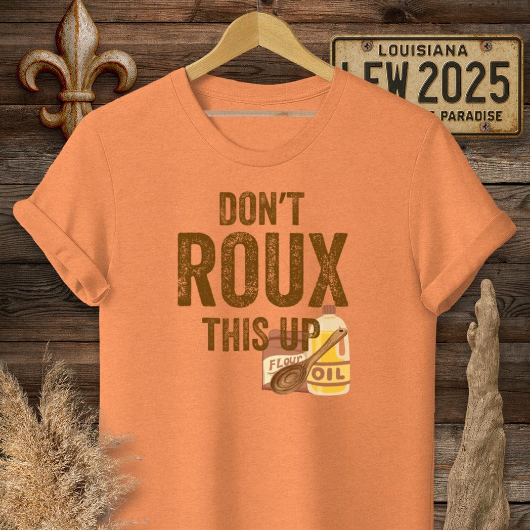 S / Heather Orange Louisiana Don't ROUX This Up Funny T-Shirt by Laissez Faire Wear
