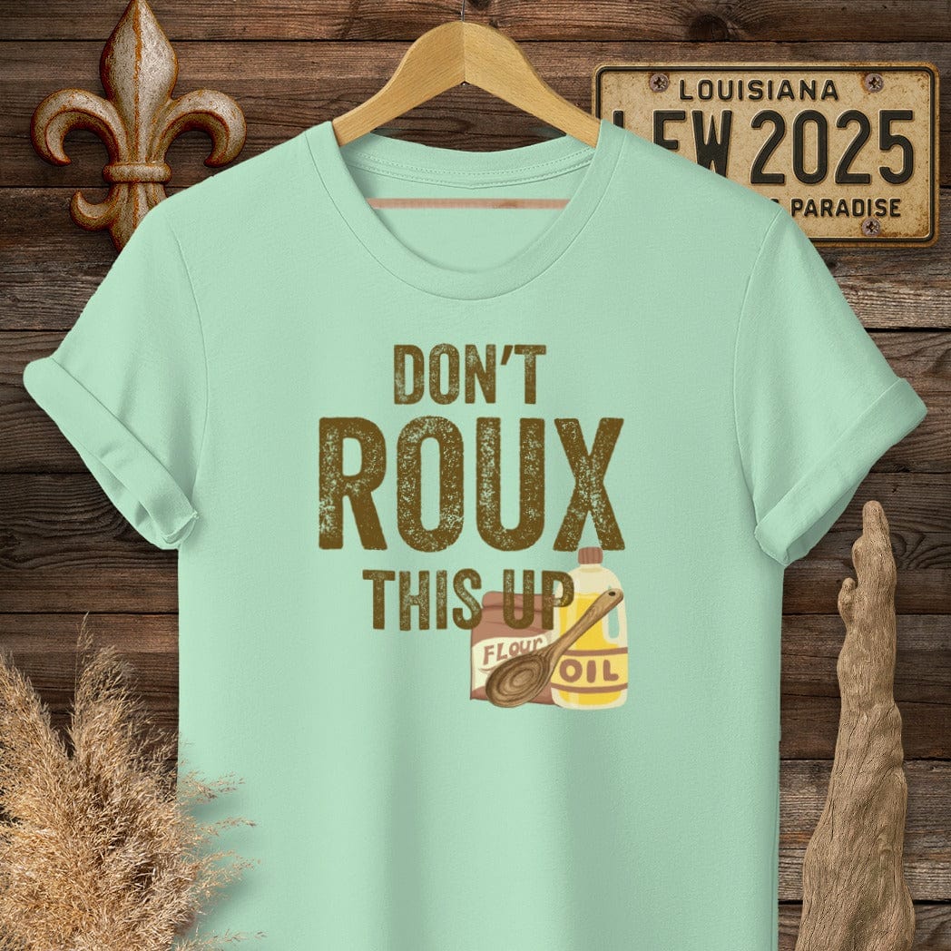 S / Mint Green Louisiana Don't ROUX This Up Funny T-Shirt by Laissez Faire Wear