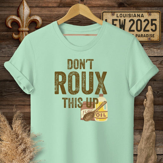 S / Mint Green Louisiana Don't ROUX This Up Funny T-Shirt by Laissez Faire Wear