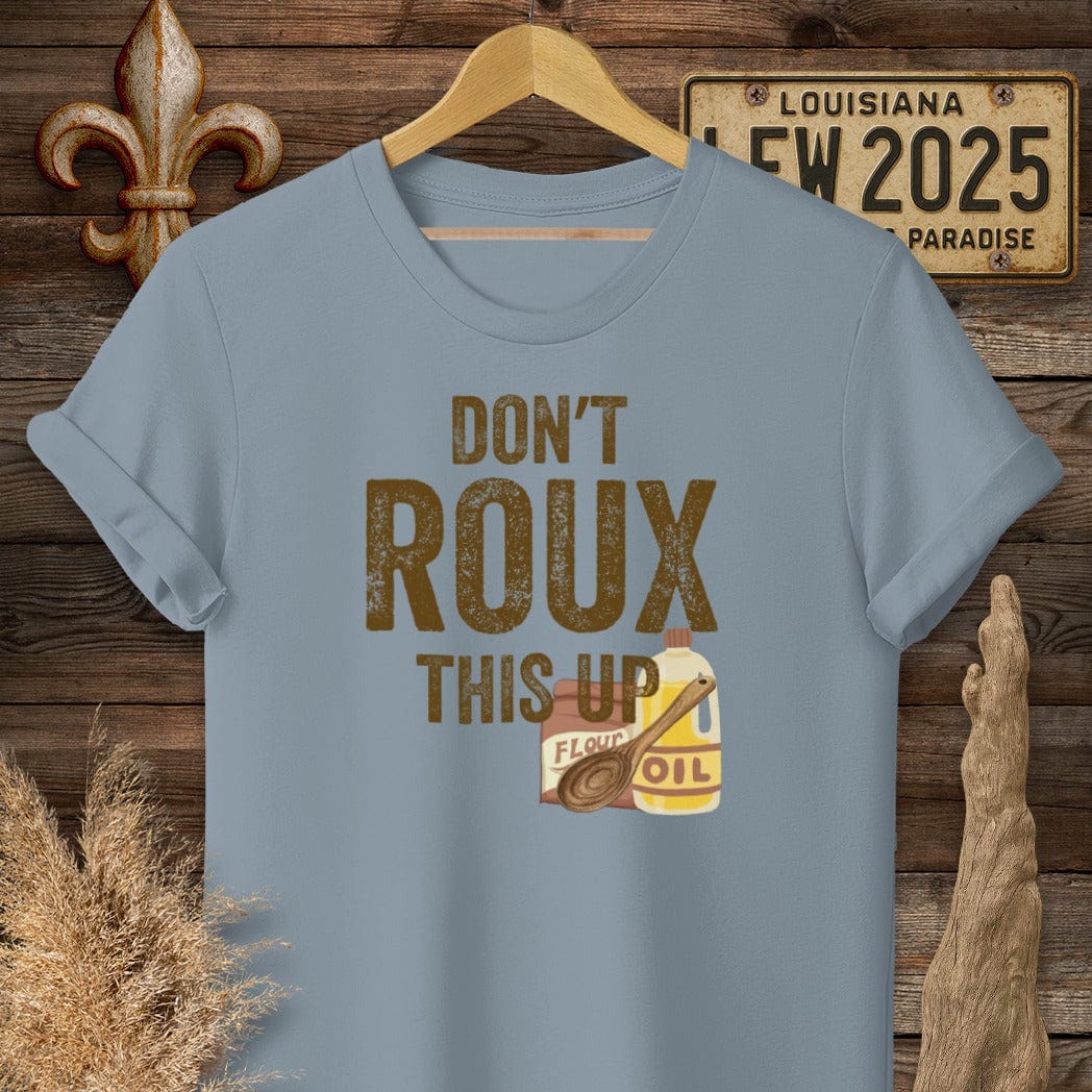 S / Stone Blue Louisiana Don't ROUX This Up Funny T-Shirt by Laissez Faire Wear