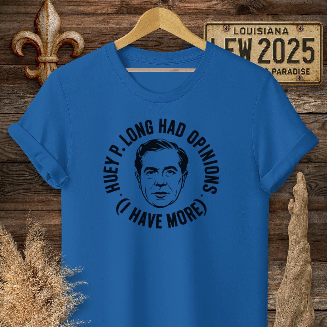 S / Royal Louisiana Huey P. Long Had Opinions Funny Political T-Shirt by Laissez Faire Wear
