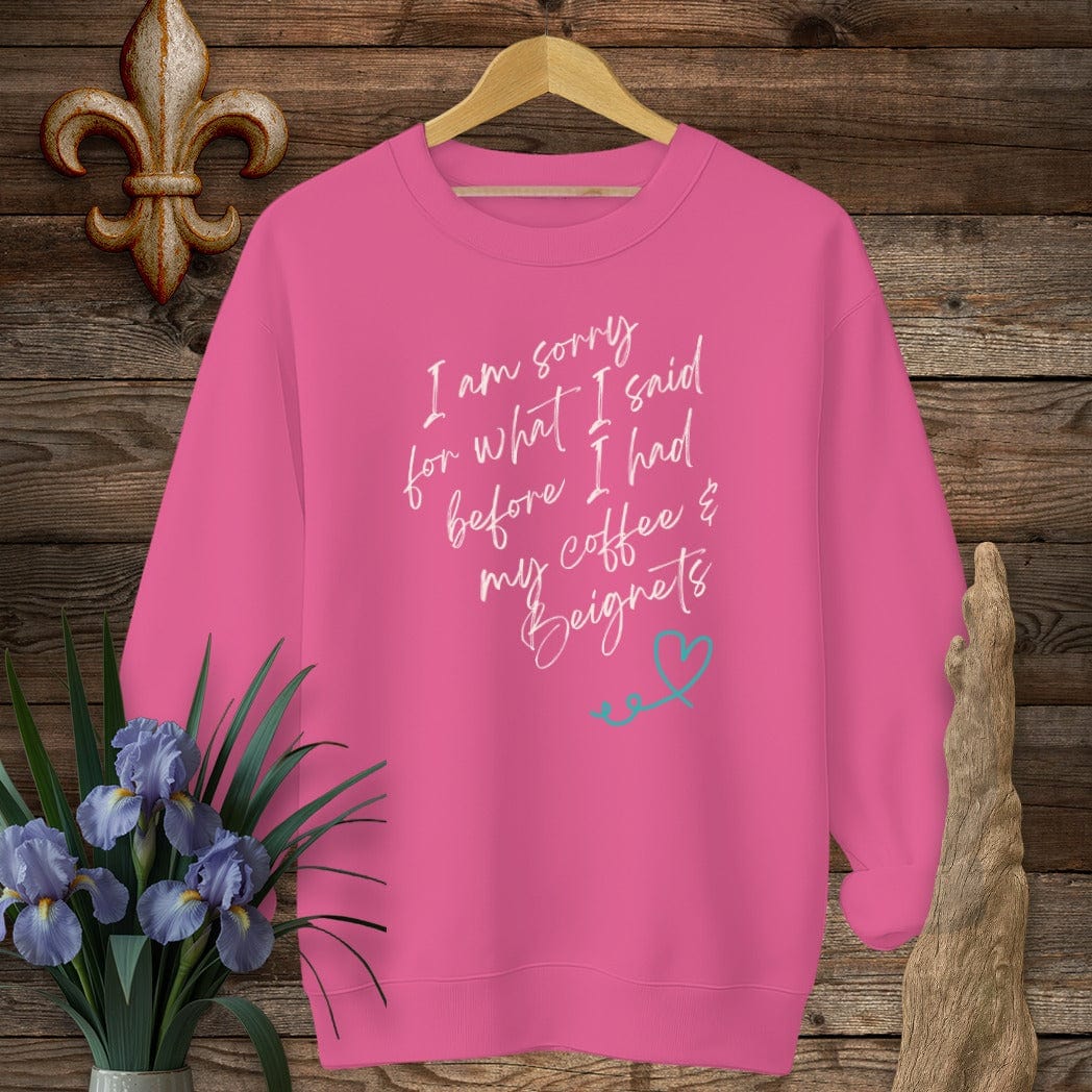 S / Heliconia Louisiana I Am Sorry...Coffee And Beignets Sweatshirt by Laissez Faire Wear
