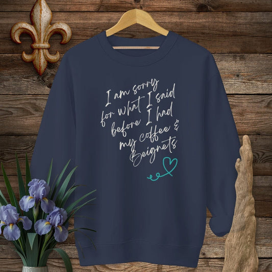 S / Navy Louisiana I Am Sorry...Coffee And Beignets Sweatshirt by Laissez Faire Wear