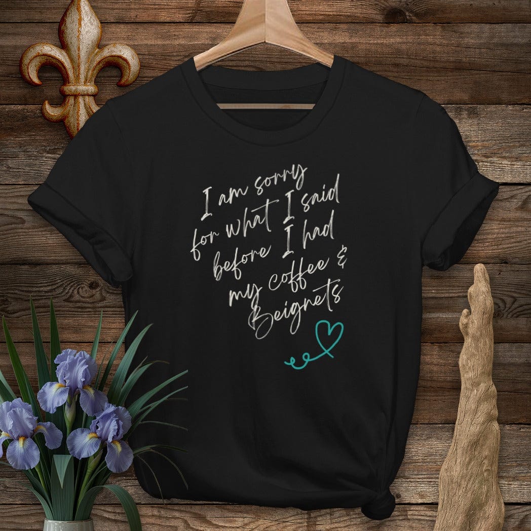 S / Black Louisiana I Am Sorry...Coffee And Beignets T-Shirt by Laissez Faire Wear