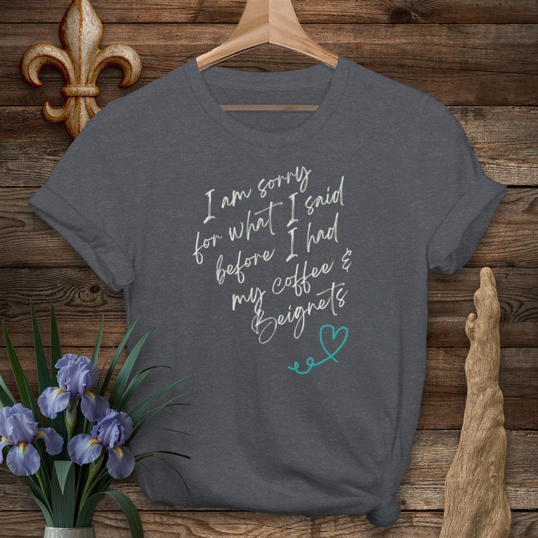 S / Dark Heather Grey Louisiana I Am Sorry...Coffee And Beignets T-Shirt by Laissez Faire Wear