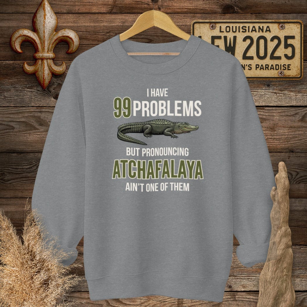 S / Graphite Heather Louisiana I Have 99 Problems...Pronouncing Atchafalaya Ain't One Sweatshirt by Laissez Faire Wear