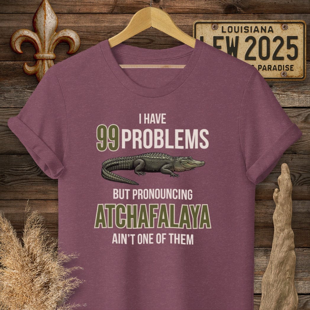 S / Heather Maroon Louisiana I Have 99 Problems...Pronouncing Atchafalaya Ain't One T-Shirt by Laissez Faire Wear