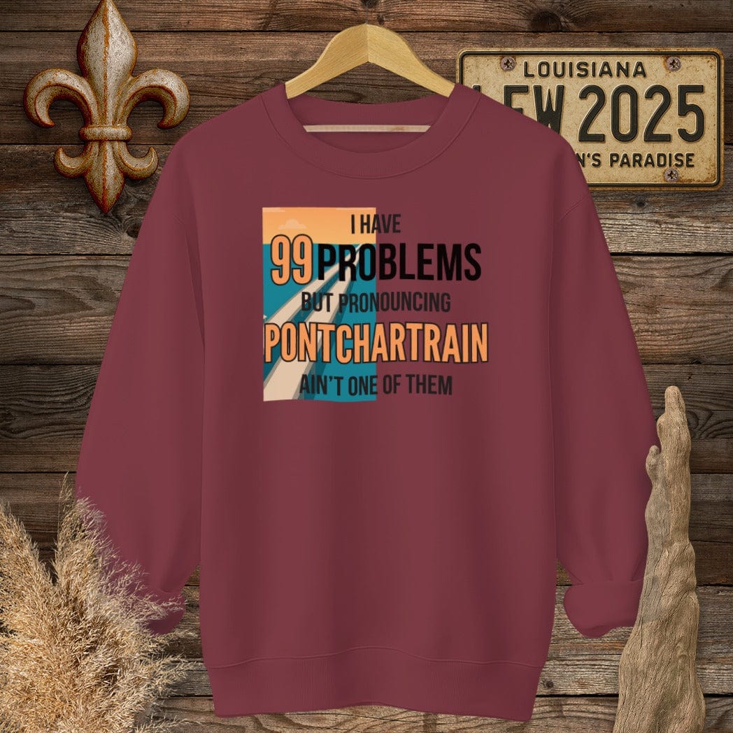 S / Garnet Louisiana I Have 99 Problems...Pronouncing Pontchartrain Ain't One Sweatshirt by Laissez Faire Wear