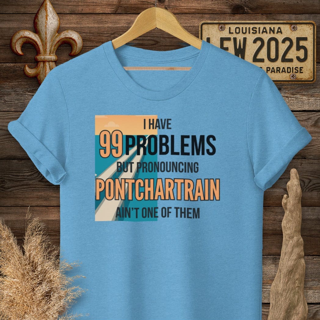 S / Heather Sapphire Louisiana I Have 99 Problems...Pronouncing Pontchartrain Ain't One T-Shirt by Laissez Faire Wear