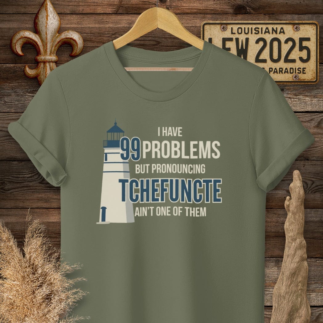 S / Military Green Louisiana I Have 99 Problems...Pronouncing Tchefuncte Ain't One T-Shirt by Laissez Faire Wear