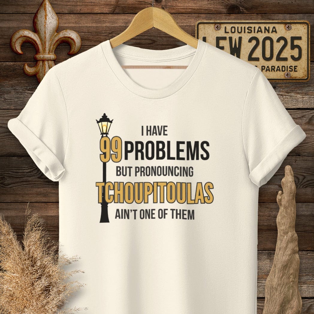 S / Natural Louisiana I Have 99 Problems...Pronouncing Tchoupitoulas Ain't One T-Shirt by Laissez Faire Wear