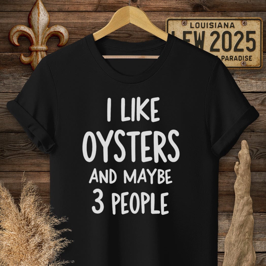 S / Black Louisiana I Like Oysters and Maybe 3 People T-Shirt by Laissez Faire Wear
