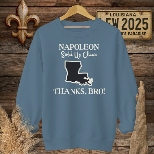 S / Indigo Blue Louisiana Napoleon Sold Us Cheap...Thanks Bro History Sweatshirt by Laissez Faire Wear