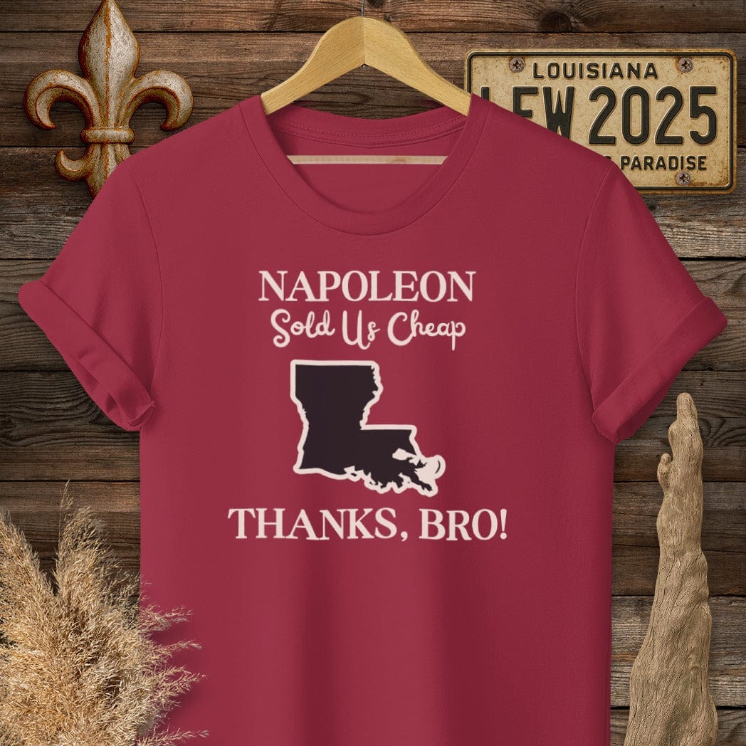 S / Cardinal Red Louisiana Napoleon Sold Us Cheap...Thanks Bro History T-Shirt by Laissez Faire Wear