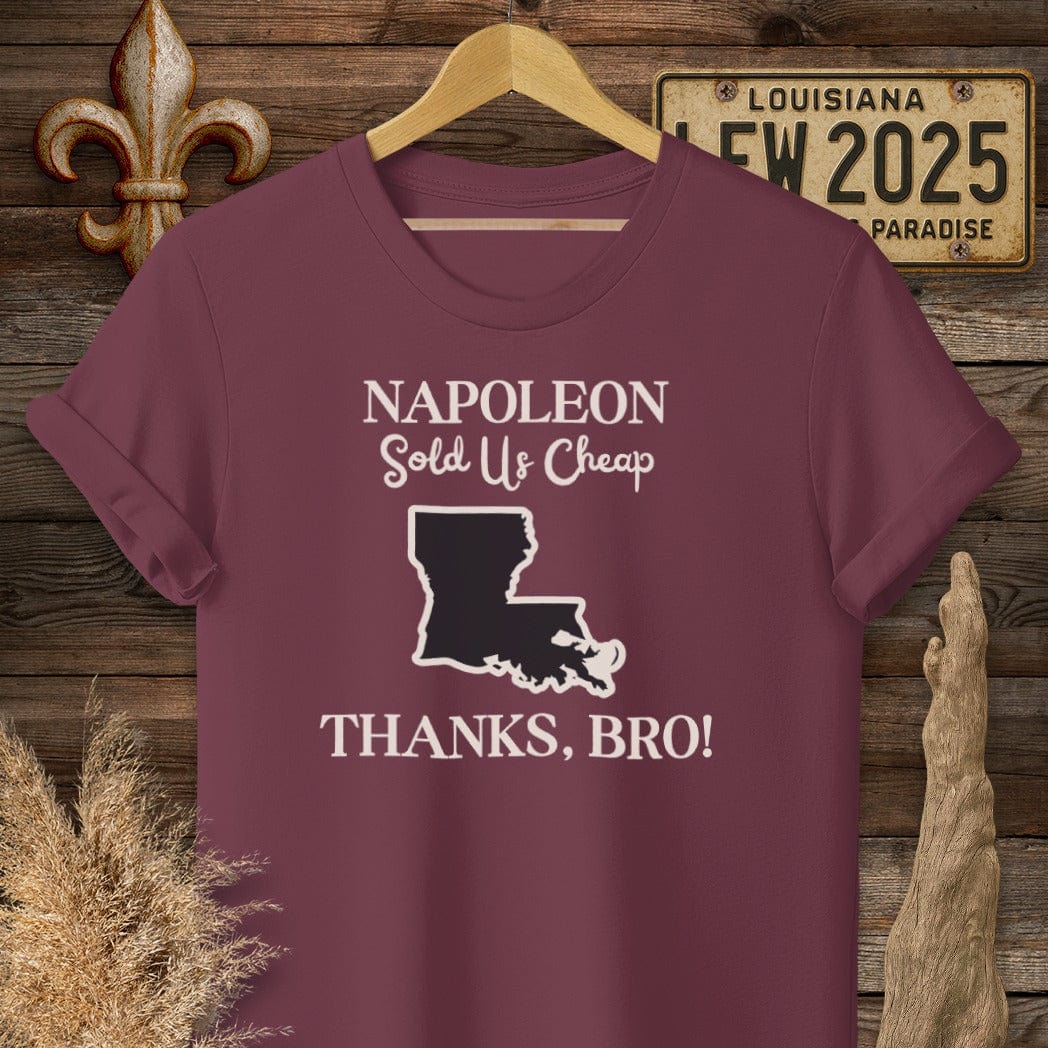 S / Maroon Louisiana Napoleon Sold Us Cheap...Thanks Bro History T-Shirt by Laissez Faire Wear