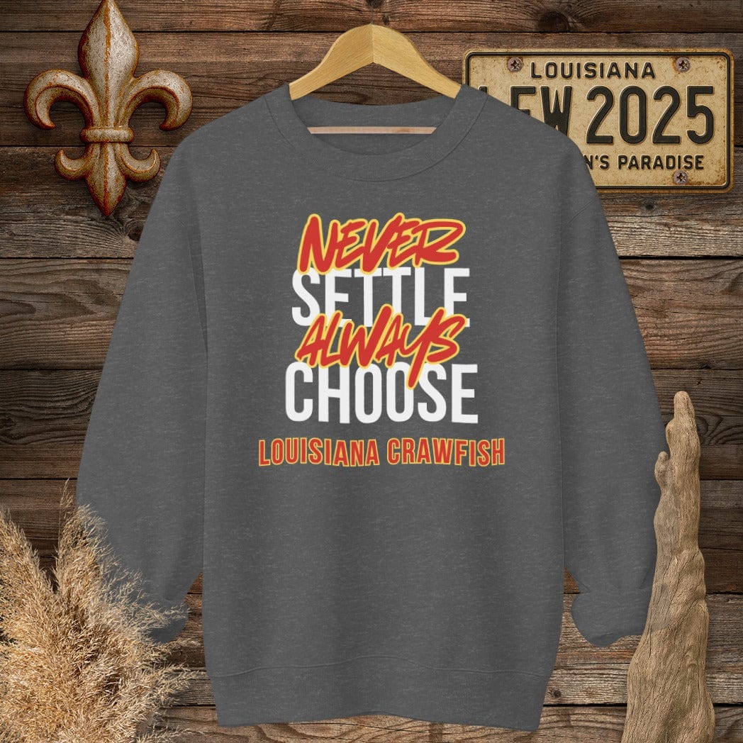 S / Dark Heather Louisiana Never Settle Always Choose Louisiana Crawfish Sweatshirt by Laissez Faire Wear