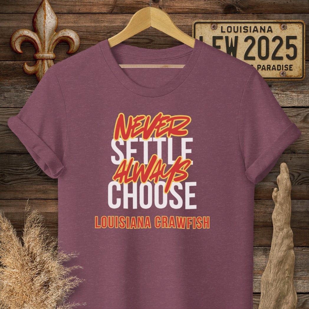 S / Heather Maroon Louisiana Never Settle Always Choose Louisiana Crawfish T-Shirt by Laissez Faire Wear