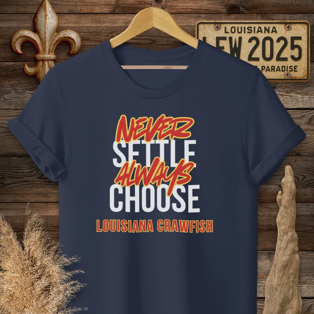 S / Navy Louisiana Never Settle Always Choose Louisiana Crawfish T-Shirt by Laissez Faire Wear