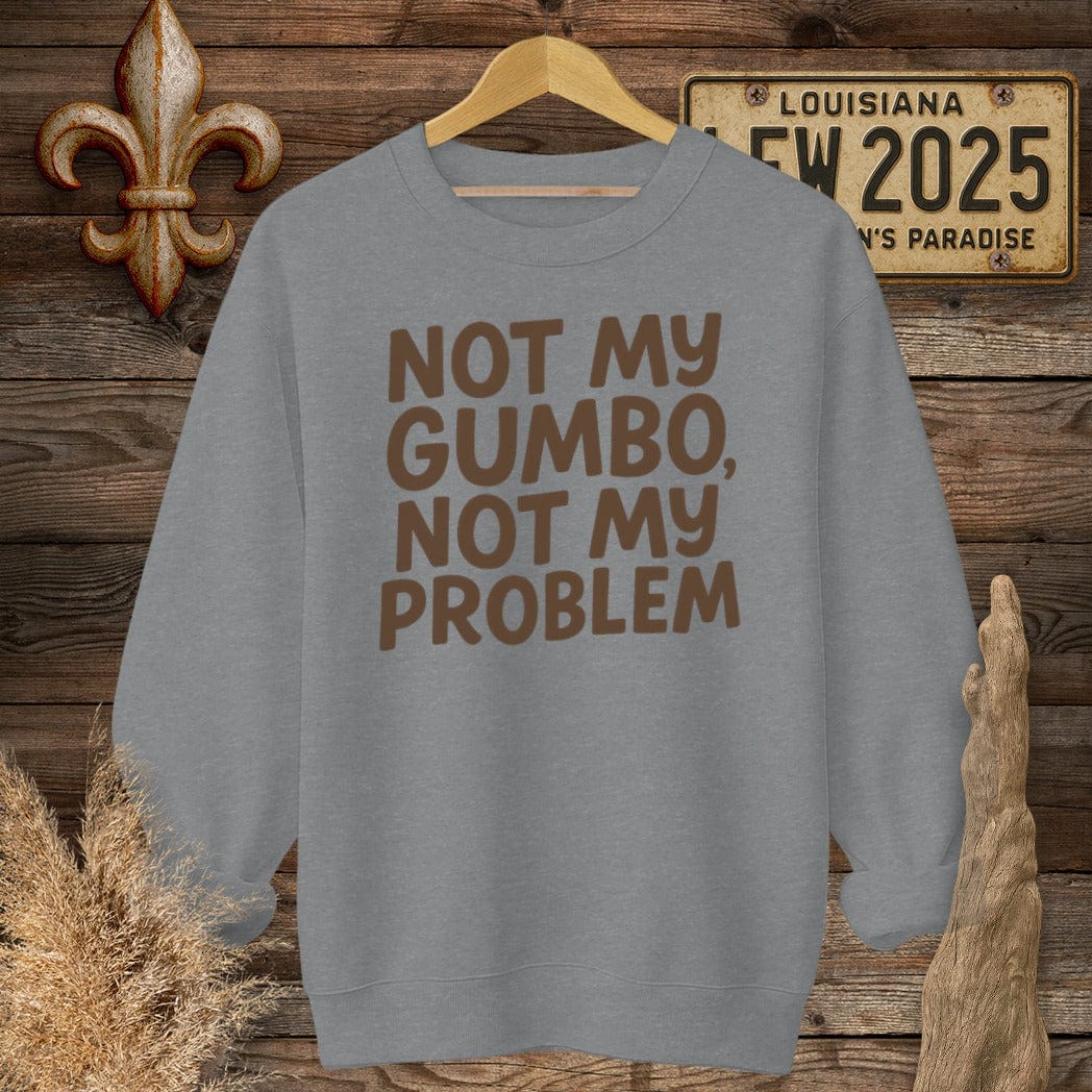 S / Graphite Heather Louisiana Not My Gumbo, Not My Problem Sweatshirt by Laissez Faire Wear