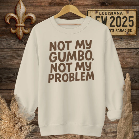 S / Sand Louisiana Not My Gumbo, Not My Problem Sweatshirt by Laissez Faire Wear