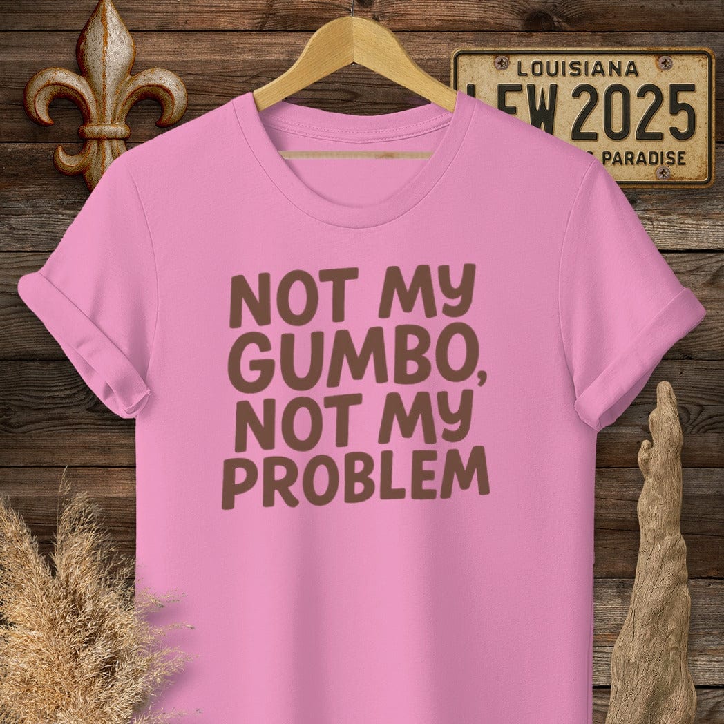S / Azalea Louisiana Not My Gumbo, Not My Problem T-Shirt by Laissez Faire Wear