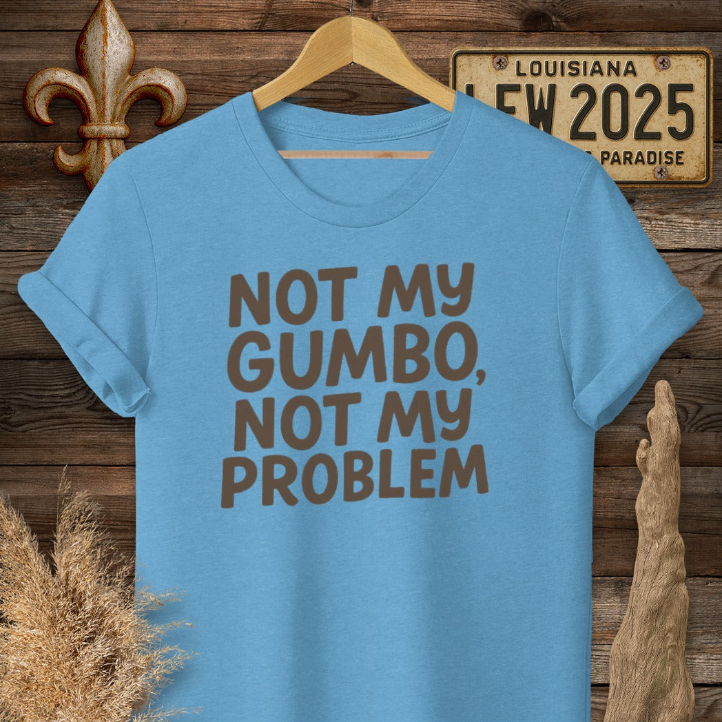S / Heather Sapphire Louisiana Not My Gumbo, Not My Problem T-Shirt by Laissez Faire Wear